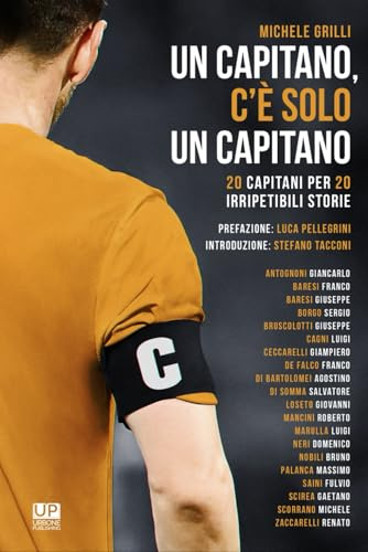UN CAPITANO C'E' SOLO UN CAPITANO: 20 Capitani PER 20 IRRIPETIBILI STORIE