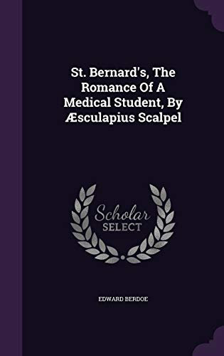 St. Bernard's, The Romance Of A Medical Student, By Æsculapius Scalpel