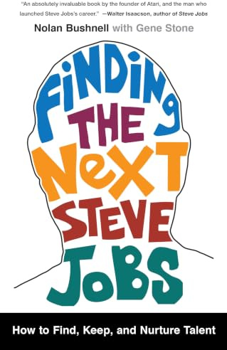 Finding the Next Steve Jobs: How to Find, Keep, and Nurture Talent