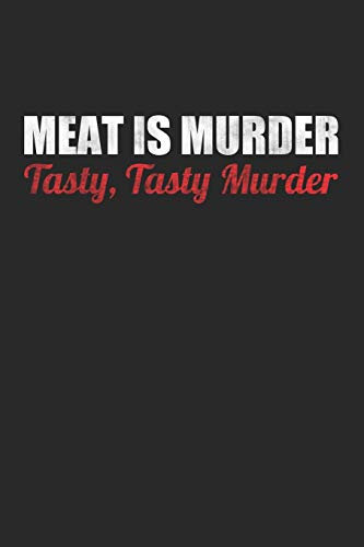 Meat Is Murder - Tasty, Tasty Murder: Grill Notizbuch zum Selberschreiben & Gestalten von Rezepten und Grillrezepten von Fleisch und Wurst als persönliches Kochbuch beim Grillen