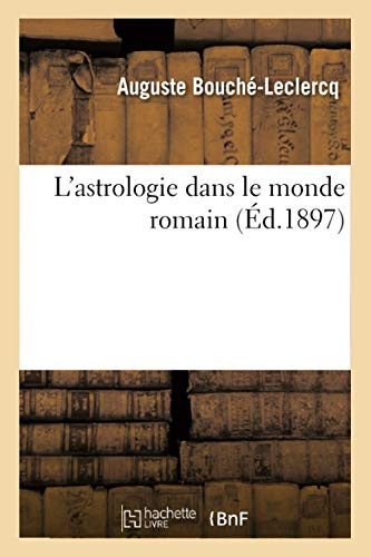 L'astrologie dans le monde romain (Éd.1897) (Sciences)