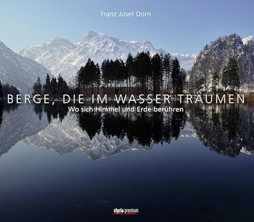 Berge, die im Wasser träumen: Wo sich Himmel und Erde berühren
