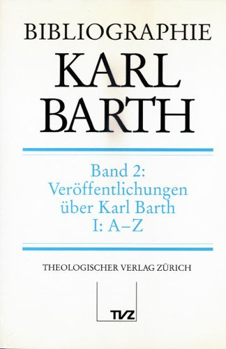 Bibliographie Karl Barth: Bd. 2: Veröffentlichungen über Karl Barth. Teil I: A–Z; Teil II: Register