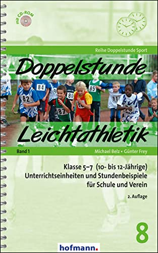 Doppelstunde Leichtathletik Band 1: Klasse 5-7 (10- bis 12-Jährige) Unterrichtseinheiten und Stundenbeispiele für Schule und Verein (Doppelstunde Sport)