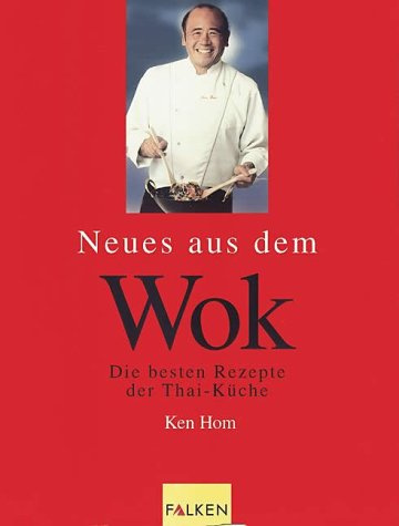 Neues aus dem Wok. Die besten Rezepte der Thai-Küche