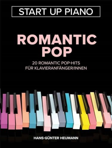 Start Up Piano Romantic Pop Hits Hans-Günter Heumann | Leichte Klavier Noten für Anfänger | 20 Romantische Pop Songs für Schüler und Erwachsene | ... Romantic Pop-Hits für Klavieranfänger/innen