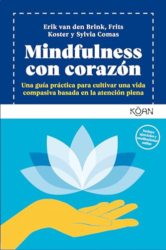 Mindfulness con corazón: Una guía práctica para cultivar una vida compasiva basada en la atención plena (KOAN)