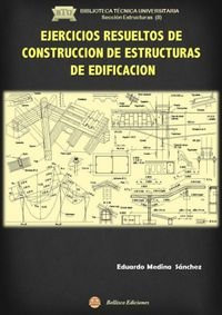 EJERCICIOS RESUELTOS DE CONSTRUCCION DE ESTRUCTURAS DE EDIFICACION (BIBLIOTECA TECNICA UNIVERSITARIA. Sección Estructuras)
