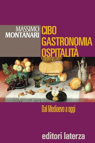 Cibo, gastronomia, ospitalità. Dal Medioevo a oggi. Per le Scuole superiori