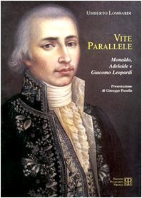 Vite parallele. Monaldo, Adelaide e Giacomo Leopardi