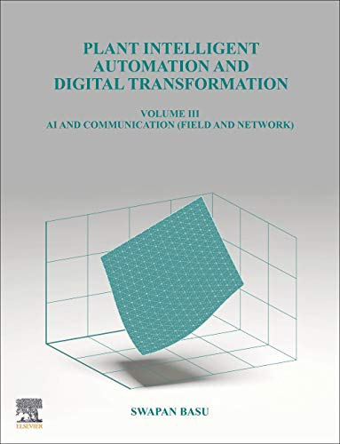 Plant Intelligent Automation and Digital Transformation: Volume III Control Intelligence and Communication (Field and Network): 3