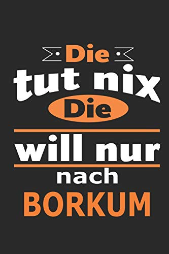 Die tut nix Die will nur nach Borkum: Notizbuch mit 110 Seiten, ebenfalls Nutzung als Dekoration in Form eines Schild bzw. Poster möglich