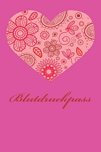 Blutdruckpass: Platz für 2000 Messungen | ca. DIN A5 | unkompliziert, übersichtlich, klein und handlich | Blutdrucktagebuch zum Ausfüllen von Datum, ... Blutdruck und Puls. Design: Blumenherz pink