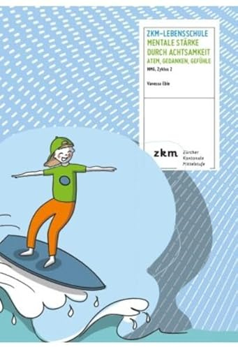 ZKM-Lebensschule Mentale Stärke durch Achtsamkeit Heft für SuS: Atem, Gedanken, Gefühle, NMG, Zyklus 2