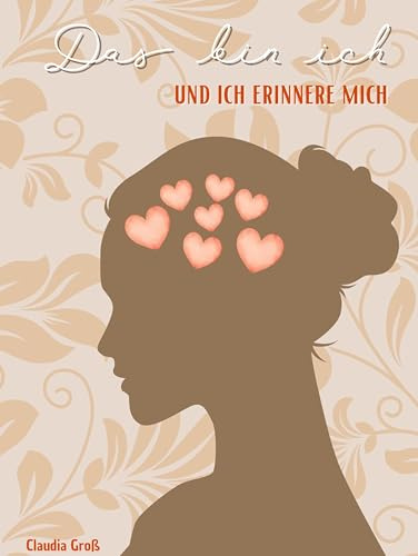 Das bin ich - und ich erinnere mich: Aktiv-Erinnerungsbuch für Senioren mit Demenz | Gedächtnistraining, Informationsteil für Angehörige, mit Liedern und Rätseln | Bilder und Geschichten eintragen