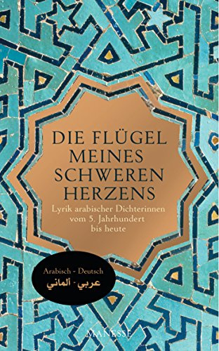 Die Flügel meines schweren Herzens: Lyrik arabischer Dichterinnen vom 5. Jahrhundert bis heute. Übersetzt von Heribert Becker und Khalid Al-Maaly, mit einem Nachwort von Khalid Al-Maaly