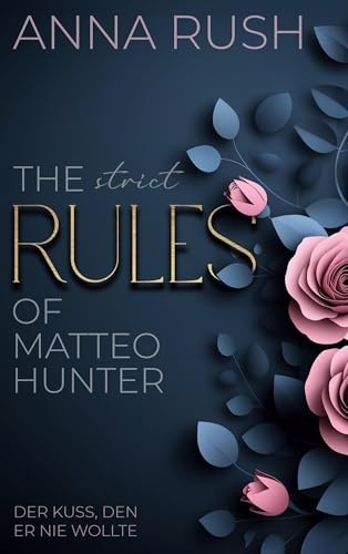 The strict Rules of Matteo Hunter: Der Kuss, den er nie wollte (The Rules of Matteo Hunter)