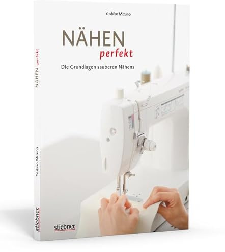 Nähen perfekt - Die Grundlagen sauberen Nähens