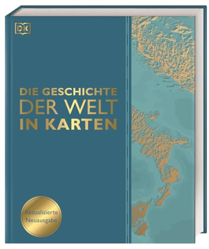 Die Geschichte der Welt in Karten: Über 140 thematische Karten, Zeitleisten und Grafiken illustrieren die wichtigsten Ereignisse der Weltgeschichte