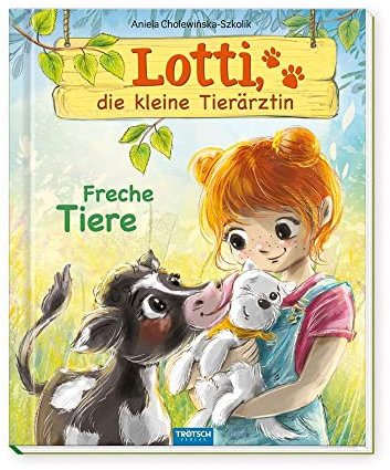 TRÖTSCH - Lotti, die kleine Tierärztin Freche Tiere | Liebevoll illustriertes Kinderbuch über Lotti und ihre tierischen Patienten: Kinderbuch über Umgang mit Tieren | Ab 6 Jahren
