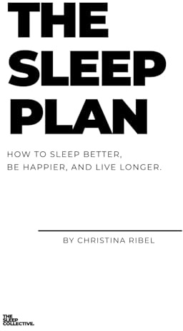 The Sleep Plan: The Step by Step Guide to Sleeping Better, Being Happier, and Living Longer