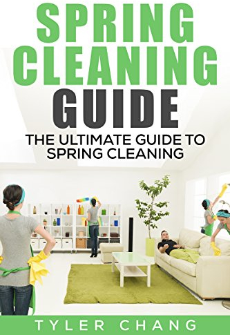Spring Cleaning Guide: The Ultimate Guide to Spring Cleaning, Housekeeping, Home Organization, Car Cleaning, And Decluttering Your Home For A Clutter Free Life