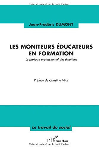 Moniteurs educateurs en formation le partage professionnel des emotions: Le partage professionnel des émotions (Le travail du social)
