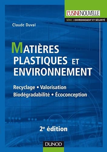 Matières plastiques et environnement 2e édition - Recyclage. Biodégradabilité. Valorisation. Écoconc: Recyclage. Biodégradabilité. Valorisation. Écoconception