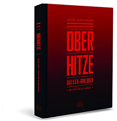 Oberhitze: Das O.F.B.-Grillbuch
