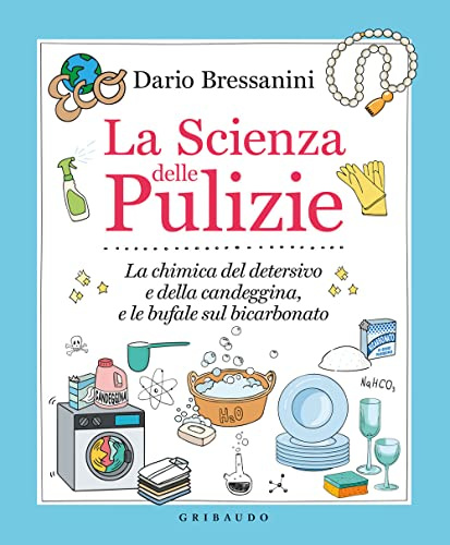 La scienza delle pulizie. La chimica del detersivo e della candeggina, e le bufale sul bicarbonato (Edizione italiano)