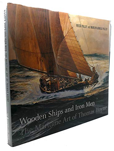 Wooden Ships and Iron Men: The Maritime Art Of Thomas Hoyne