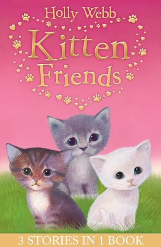Holly Webb's Kitten Friends: Lost in the Snow, Smudge the Stolen Kitten, The Kitten Nobody Wanted (Holly Webb Animal Stories)