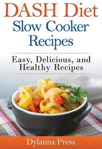 Dash Diet Slow Cooker Recipes: Easy, Delicious, and Healthy Low-Sodium Recipes