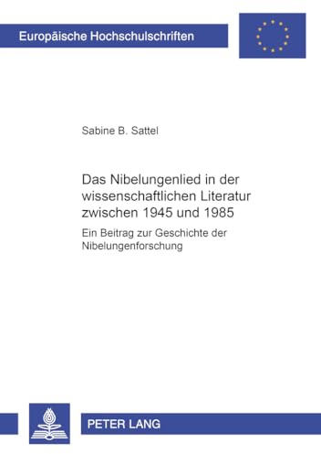 Das «Nibelungenlied» in der wissenschaftlichen Literatur zwischen 1945 und 1985: Ein Beitrag zur Geschichte der Nibelungenforschung: Ein Beitrag zur ... Langue et littérature allemandes, Band 1739)