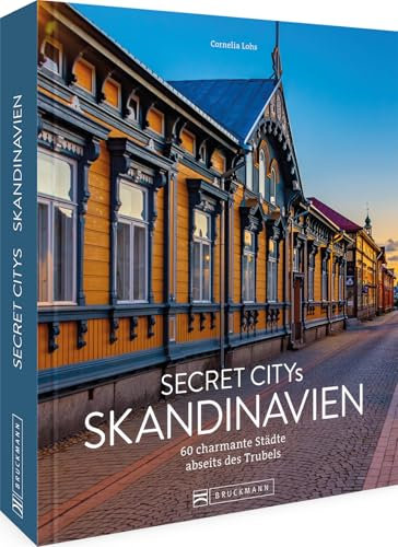 Reise-Bildband – Secret Citys Skandinavien: 60 charmante Städte abseits des Trubels