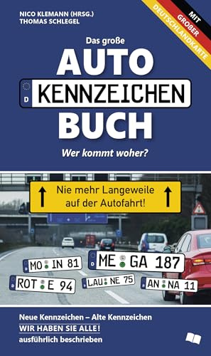 Das neue große Autokennzeichen Buch: Wer kommt woher? Neue Kennzeichen – Alte Kennzeichen WIR HABEN SIE ALLE! ausführlich beschrieben