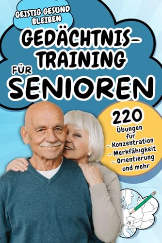 Geistig gesund bleiben - Gedächtnistraining für Senioren - Gehirntraining zur Verbesserung von Aufmerksamkeit, Konzentration, Orientierung, ... altersbedingter geistiger Einschränkungen