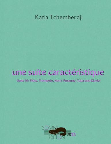 Une Suite Caractéristique: Suite für Flöte, Horn, Trompete, Posaune, Tuba und Klavier