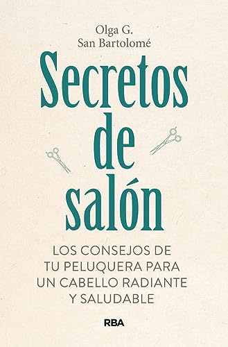 Secretos de salón: Los consejos de tu peluquera para un cabello radiante y saludable (Libros de práctica)