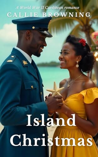 Island Christmas: A World War II Caribbean Christmas romance (War & Roses: WW II romance in Barbados)