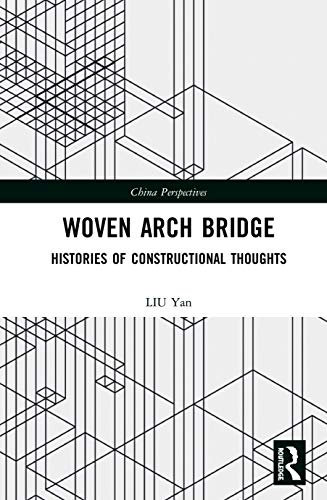 Woven Arch Bridge: Histories of Constructional Thoughts (China Perspectives)