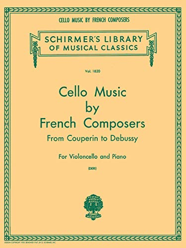 Cello Music by French Composers: From Couperin to Debussy (Schirmer's Library of Musical Classics): Schirmer Library of Classics Volume 1820 Cello and Piano