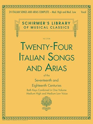 24 Italian Songs and Arias Complete: Classical Music Vocal Songbook for Medium High and Medium Low Voice | Italian Aria and Opera Collection | Sheet ... (Schirmer's Library of Musical Classics)
