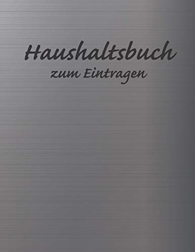 Haushaltsbuch zum Eintragen: Übersichtlicher Haushaltsplaner für Paare, WGs & Singles im A4 Fomat zum Eintragen Ausgaben. Geld Sparen durch einfache Übersicht aller Ausgaben. Design Aluminium