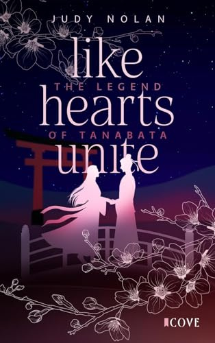 Like Hearts Unite (The Legend of Tanabata 1): New Adult Romance Fantasy mit japanischer Mythologie