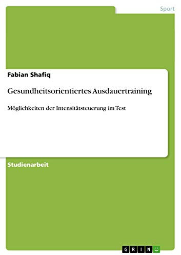 Gesundheitsorientiertes Ausdauertraining: Möglichkeiten der Intensitätsteuerung im Test