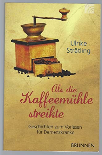 Als die Kaffeemühle streikte: Geschichten zum Vorlesen für Menschen mit Demenz: Geschichten zum Vorlesen für Demenzkranke