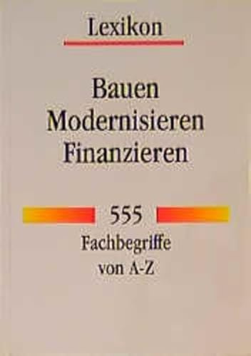 Bauen - Modernisieren - Finanzieren: 555 Fachbegriffe von A - Z (Compact Ratgeber Hausbau)