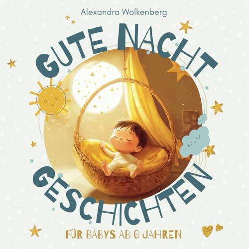 Gute Nacht Geschichten für Babys ab 0 Jahren: Vorlesebuch und Einschlafhilfe für Ihr Baby ab 0