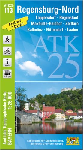 ATK25-I13 Regensburg-Nord (Amtliche Topographische Karte 1:25000): Lappersdorf, Regenstauf, Maxhütte-Haidhof, Zeitlarn, Kallmünz, Nittendorf, Laaber ... Amtliche Topographische Karte 1:25000 Bayern)